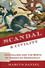 Scandal & Civility: Journalism and the Birth of American Democracy