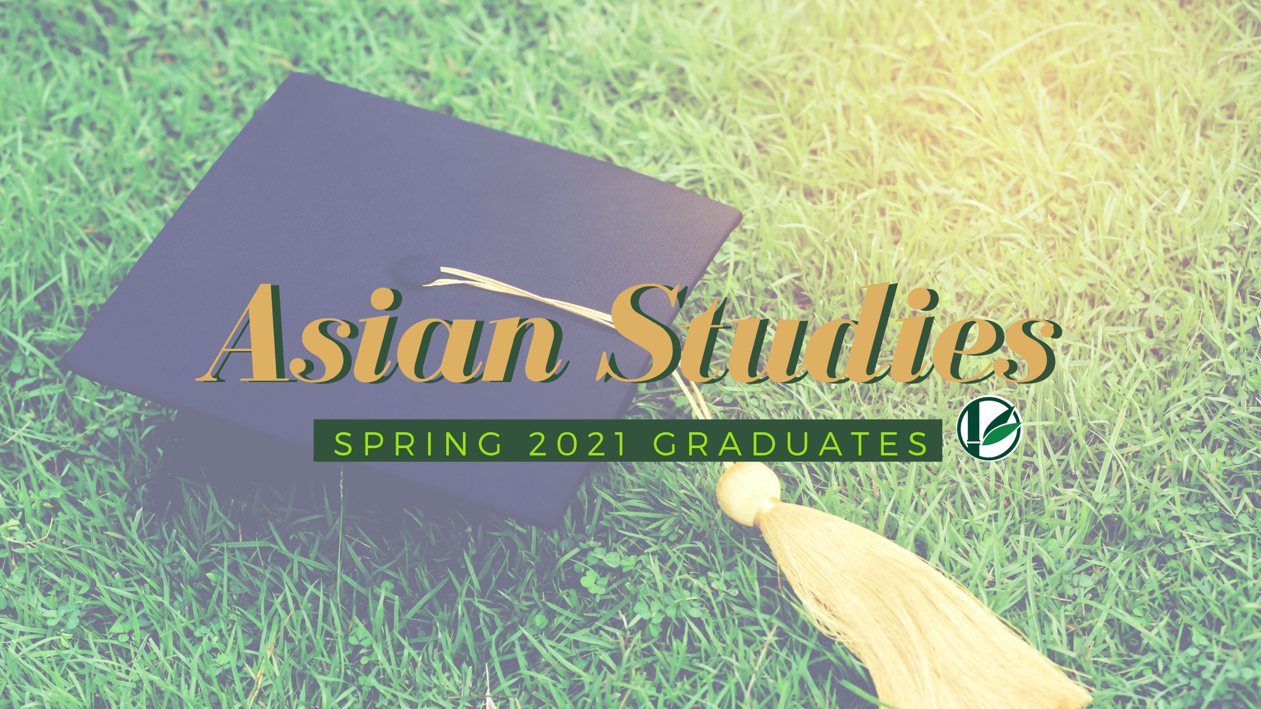 Background has green grass with a black graduation cap and yellow tassel. Middle reads in yellow text "Asian Studies" with green rectangle underneath with words "Spring 2021 Graduates" in light green and all capital letters. Next to green rectangle has the Asian Studies logo, a white circle containing a green bamboo illustration,