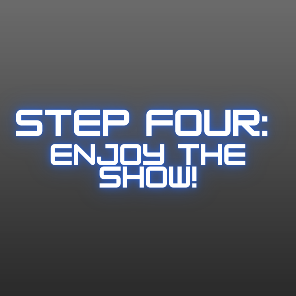 Grey background with neon blue text, "Step Four: Enjoy the show!"