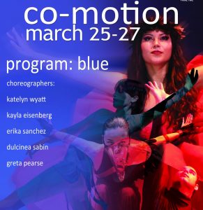 co-motion, march 25-27. program: blue. choreographers: katelyn wyatt kayla eisenberg erika sanchez  dulcinea sabin  greta pearse    