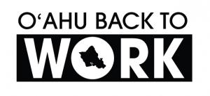 Sign up at OahuBackToWork.org.