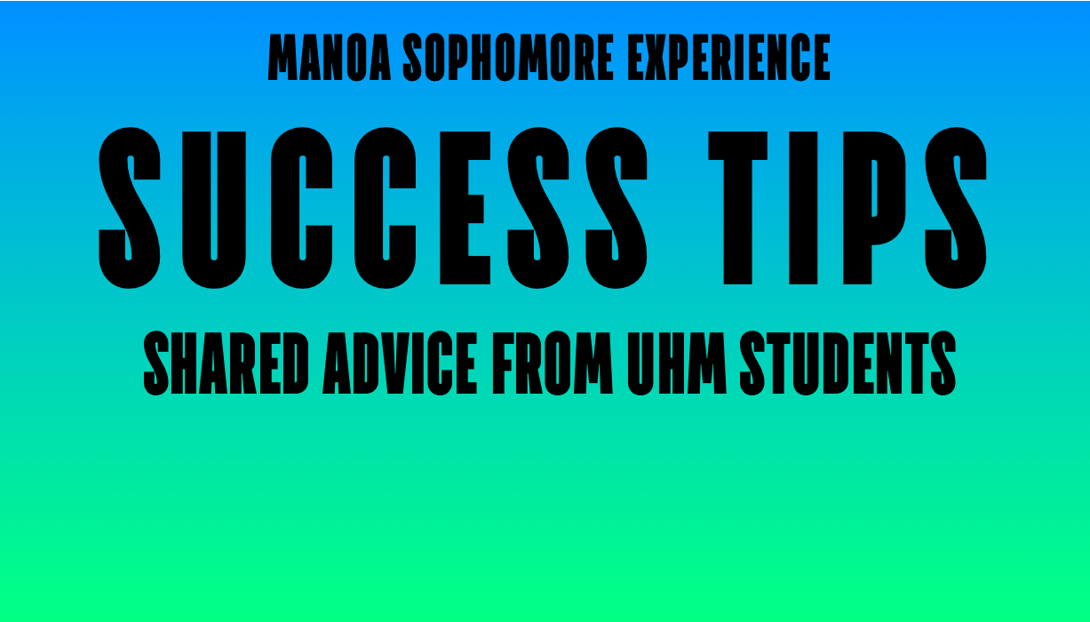 Manoa Sophomore Experience - Success Tips - Shared Advice From UHM Students