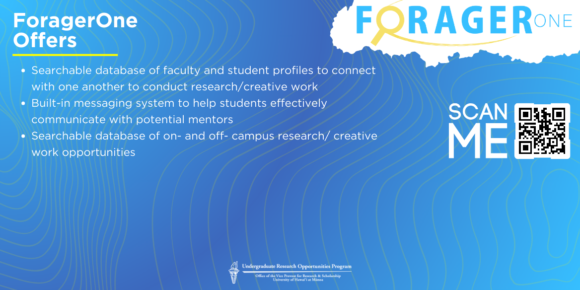 UROP encourages all UHM undergraduate students and mentors from all disciplines to create a profile and utilize ForagerOne for free!