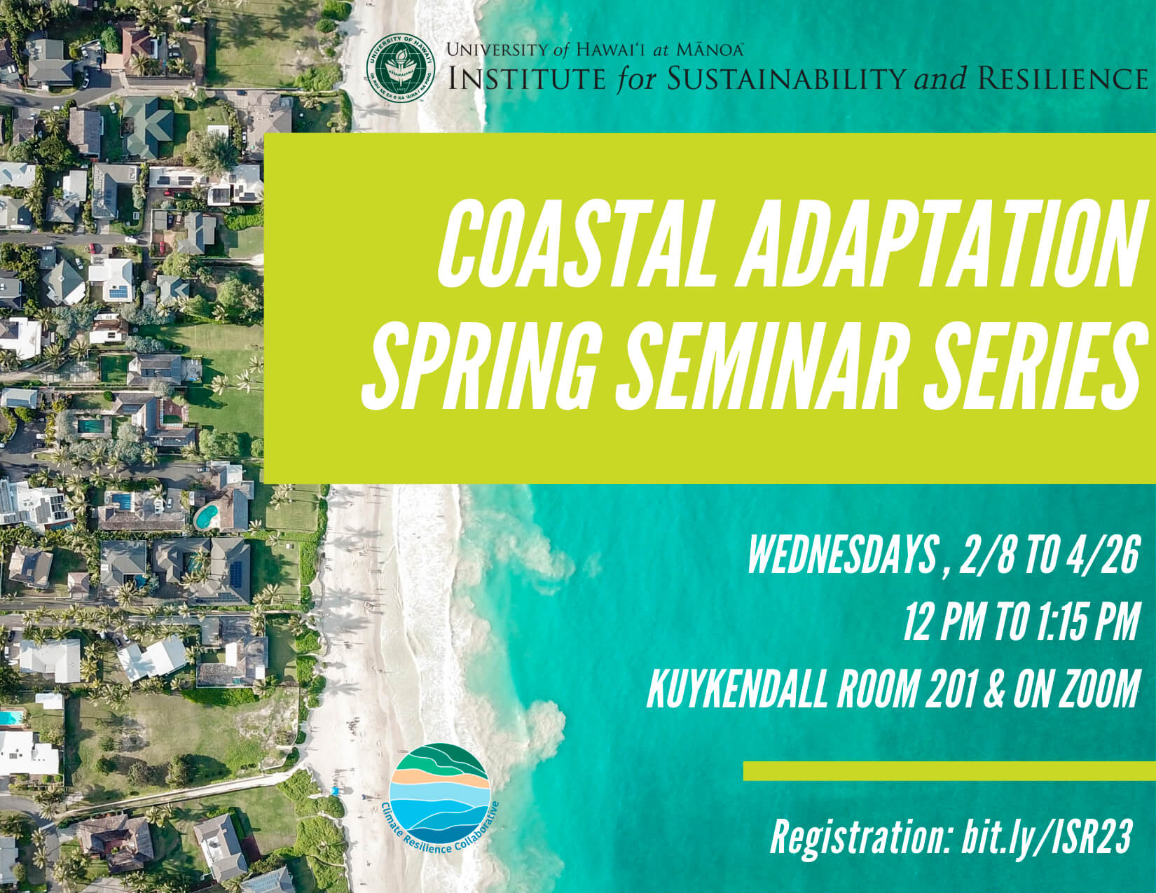 ISR Coastal Adaptation Spring 2023 Seminar Series: Wednesdays, February 8 – April 26 from 12:00 pm – 1:15 pm in Kuykendall Room 201 or on Zoom. Register at bit.ly/3Julbri