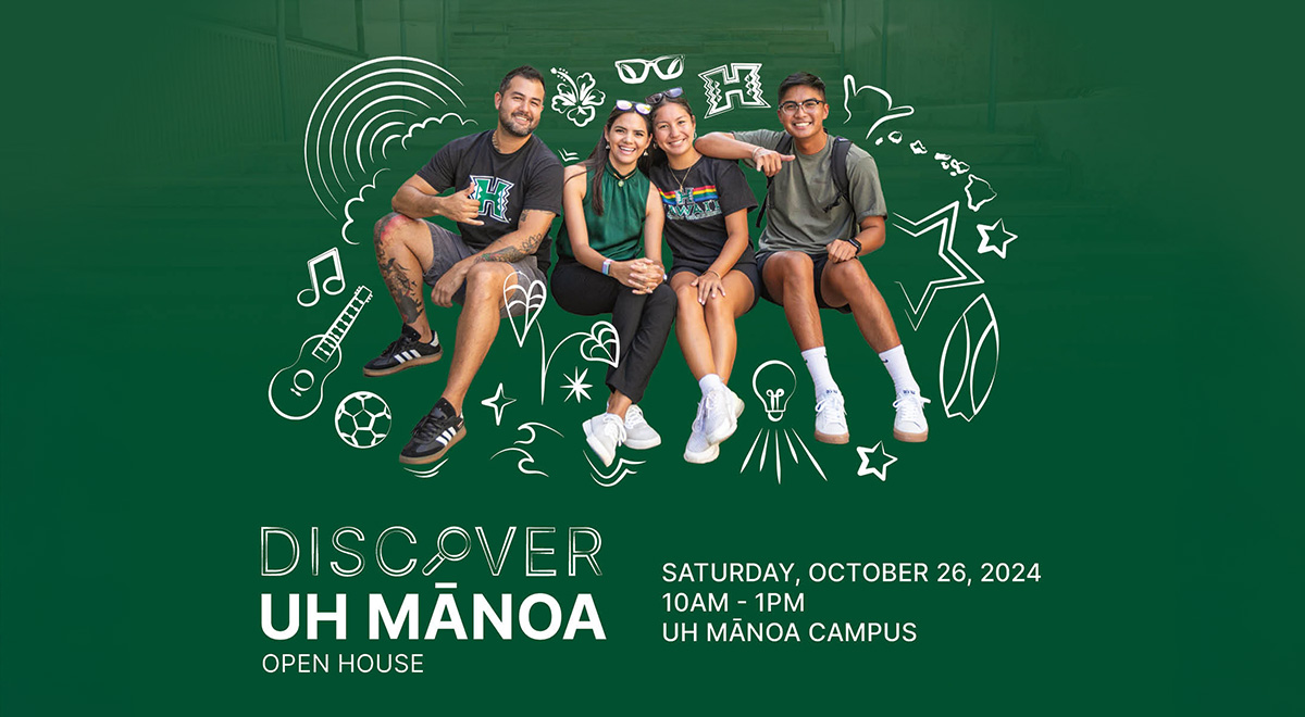 Discover UH Manoa - Open House - Saturday October 26, 10am-1pm, UH Manoa Campus